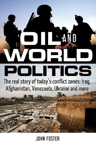 Oil And World Politics The Real Story Of Todays Conflict Zones Iraq Afghanistan Venezuela Ukraine And More John Foster