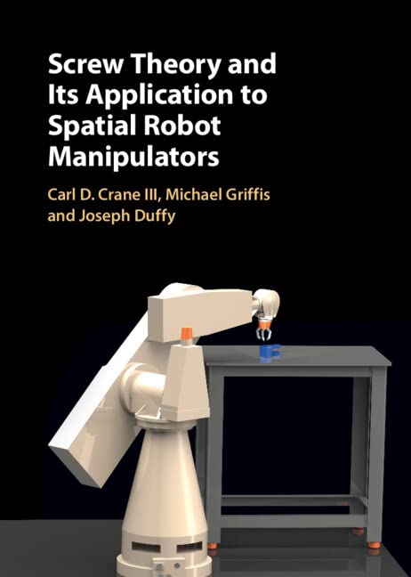 Screw Theory And Its Application To Spatial Robot Manipulators New Carl D Crane Iii