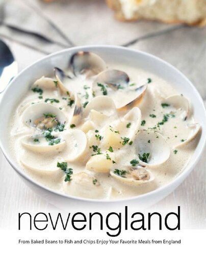 New England From Baked Beans To Fish And Chips Enjoy Your Favorite Meals From England Booksumo Press