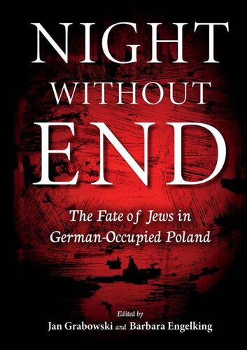 Night Without End The Fate Of Jews In Germanoccupied Poland Jan Grabowski Barbara Engelking