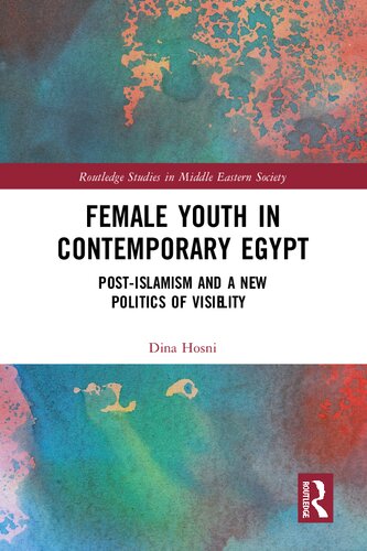 Female Youth In Contemporary Egypt Postislamism And A New Politics Of Visibility Dina Hosni