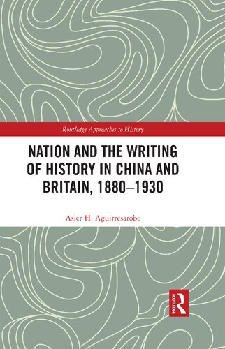 Nation And The Writing Of History In China And Britain 18801930 Asier H Aguirresarobe