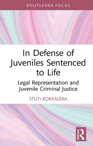 In Defense Of Juveniles Sentenced To Life Legal Representation And Juvenile Criminal Justice Stuti S Kokkalera