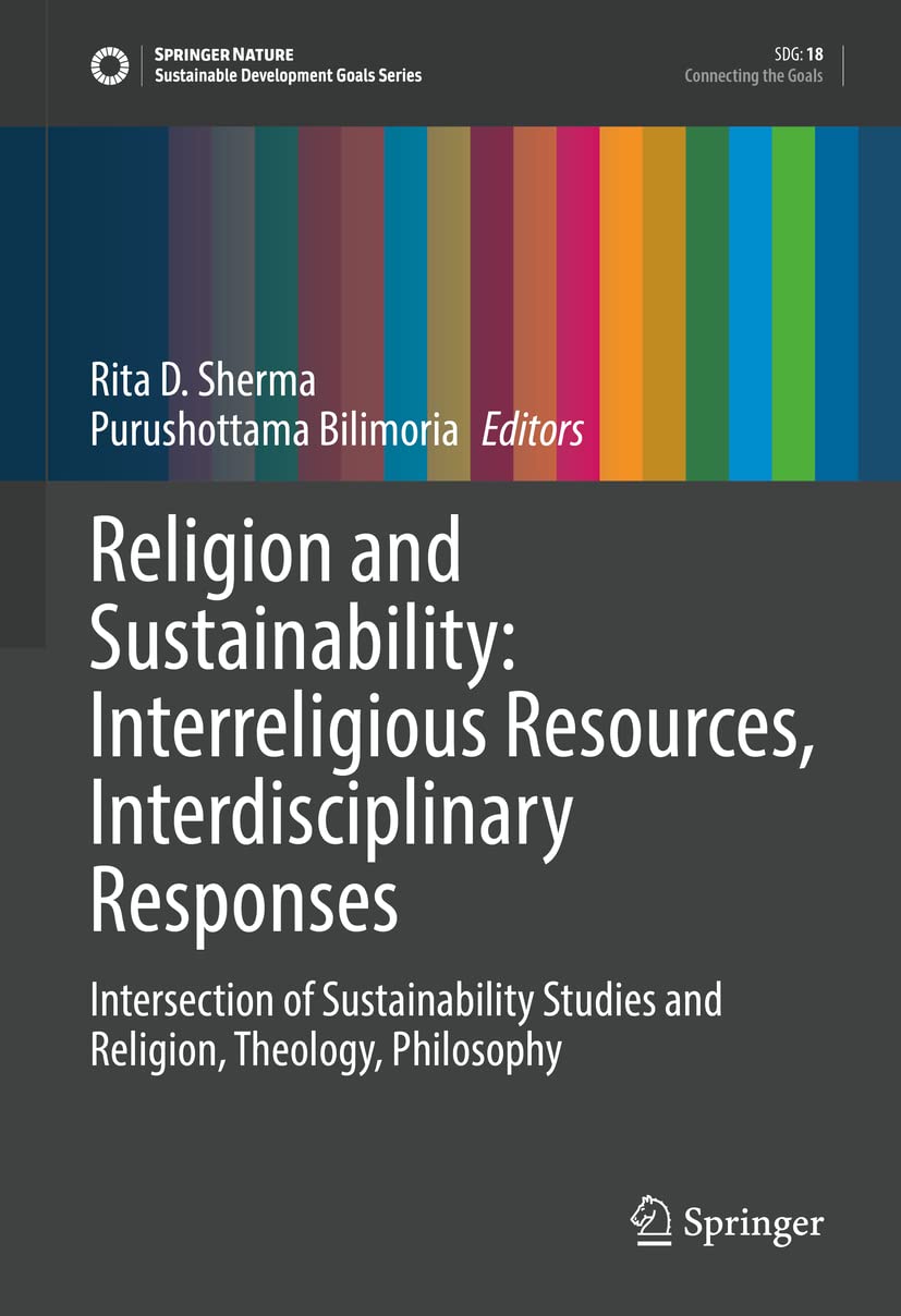 Religion And Sustainability Interreligious Resources Interdisciplinary Responses Intersection Of Sustainability Studies And Religion Theology Philosophy Rita D Sherma