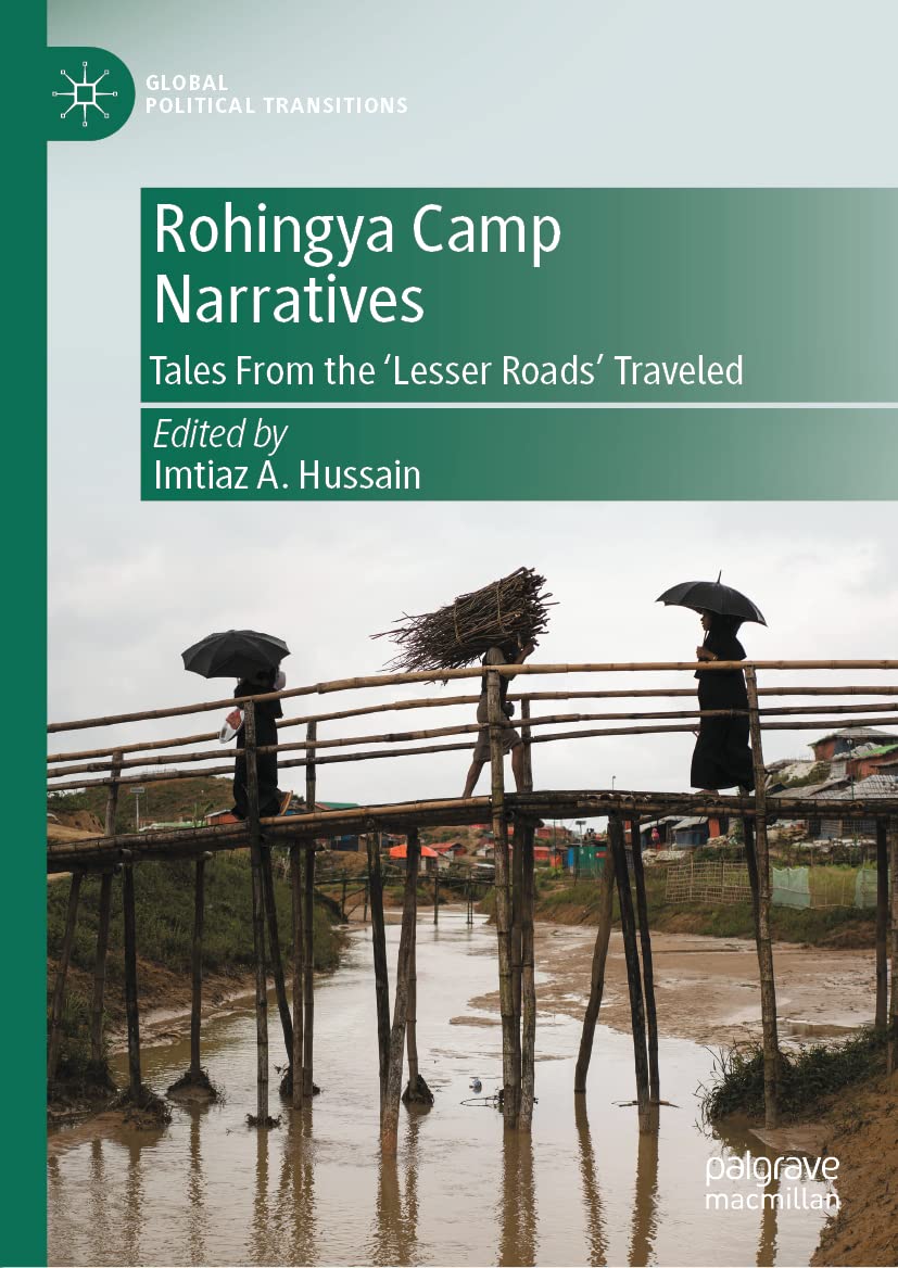 Rohingya Camp Narratives Tales From The Lesser Roads Traveled Imtiaz A Hussain