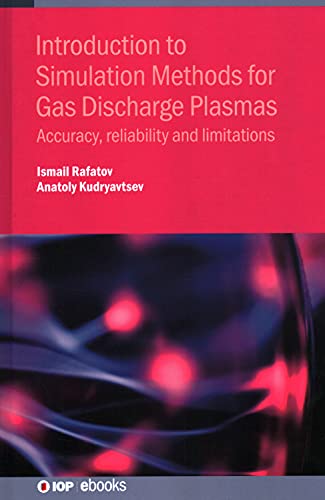 Introduction To Simulation Methods For Gas Discharge Plasmas Accuracy Reliability And Limitations Ismail Rafatov