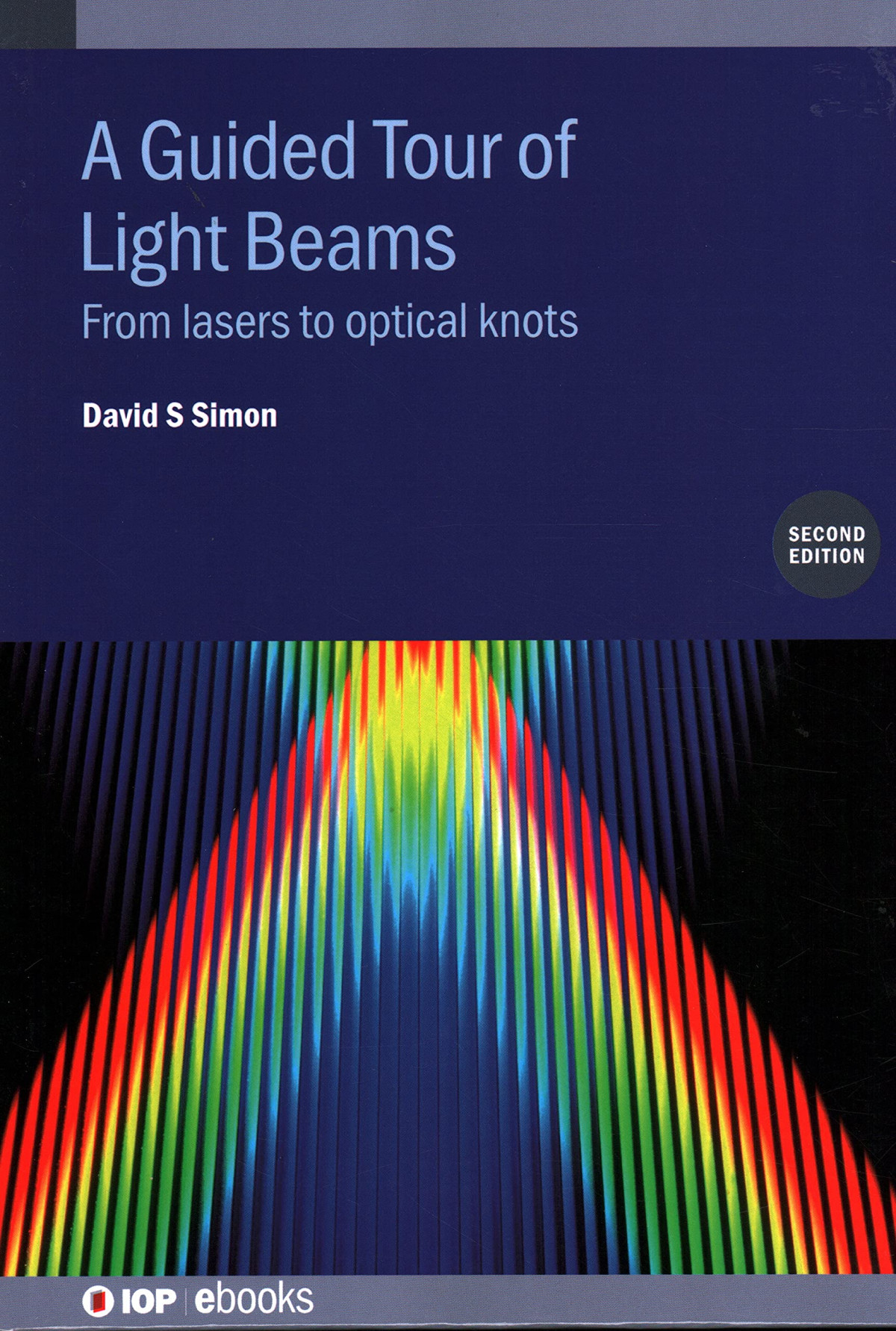 A Guided Tour Of Light Beams From Lasers To Optical Knots 2nd Edition David S Simon