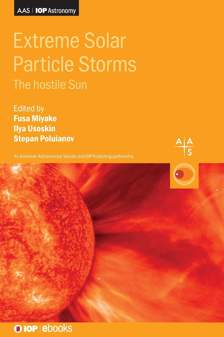Extreme Solar Particle Storms The Hostile Sun Ilya Usoskin Fusa Miyake