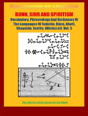 Vocabulary Phraseology And Dictionary Of The Languages Of Sahiriin Djinn Afarit Shayatiin Spirits Witchcraft Volume 5 6th Edition Maximillien De Lafayette