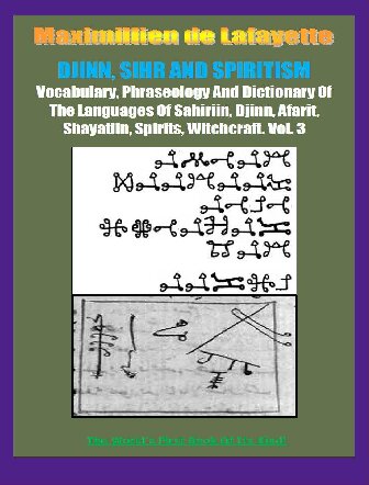 Vocabulary Phraseology And Dictionary Of The Languages Of Sahiriin Djinn Afarit Shayatiin Spirits Witchcraft Volume 3 6th Edition Maximillien De Lafayette