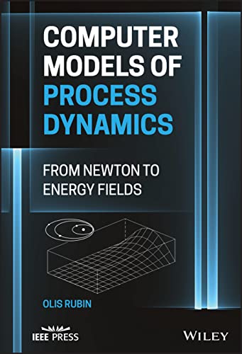Computer Models Of Process Dynamics From Newton To Energy Fields Olis Harold Rubin