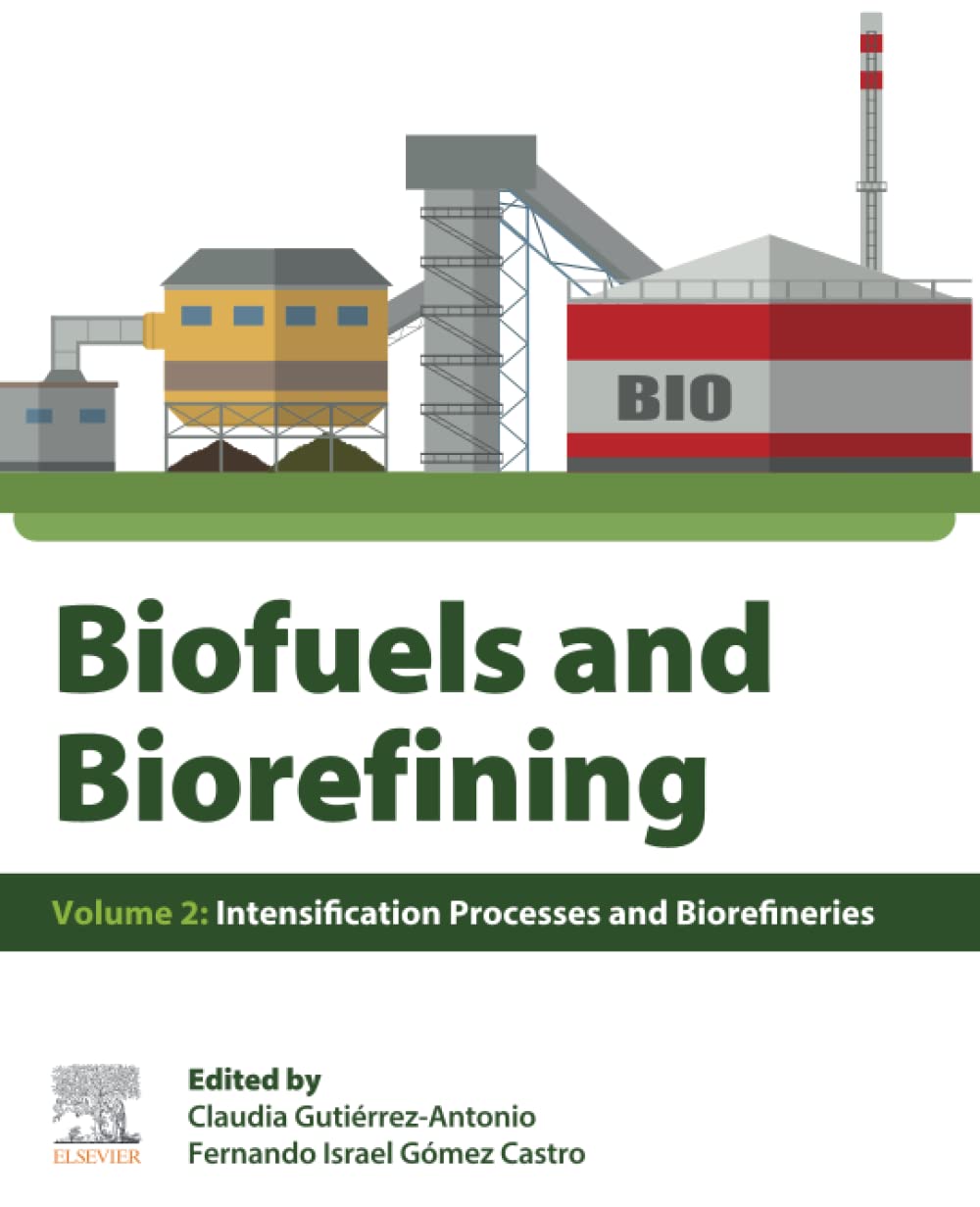Biofuels And Biorefining Volume 2 Intensification Processes And Biorefineries Claudia Gutierrezantonio