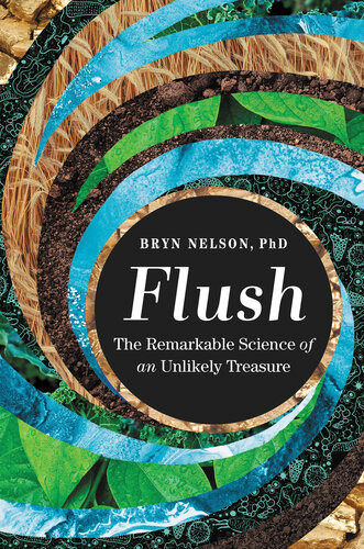 Flush The Remarkable Science Of An Unlikely Treasure Bryn Nelson