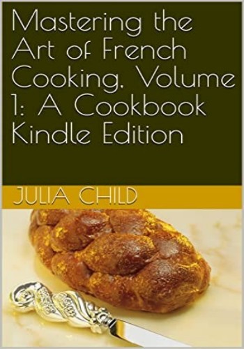 Mastering The Art Of French Cooking Volume 1 Julia Child