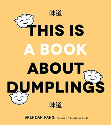 The Art Of Dumplings Everything You Need To Craft Delicious Pot Stickers Bao Wontons And More Brendan Pang