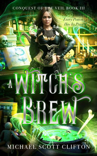 A Witchs Brew Conquest Of The Veil Book Iii Michael Scott Clifton