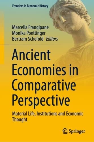 Ancient Economies In Comparative Perspective Material Life Institutions And Economic Thought Marcella Frangipane