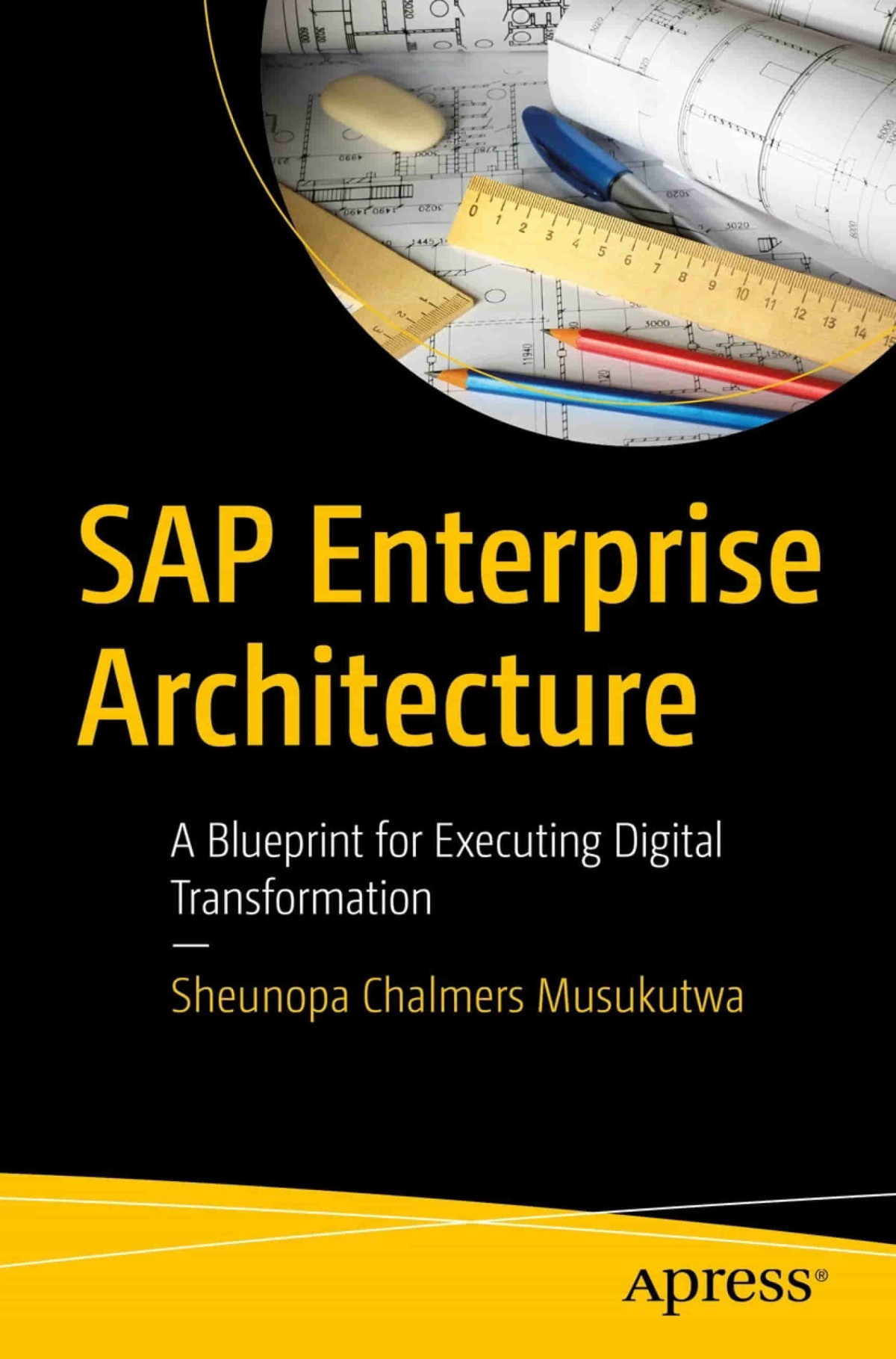 Sap Enterprise Architecture A Blueprint For Executing Digital Transformation Sheunopa Chalmers Musukutwa