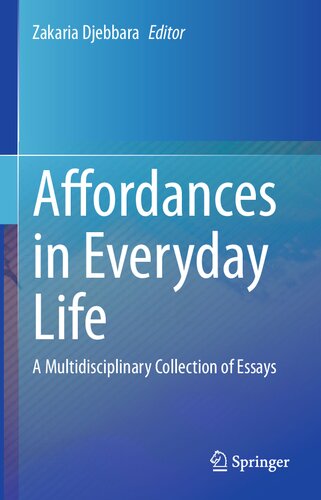 Affordances In Everyday Life A Multidisciplinary Collection Of Essays Zakaria Djebbara Editor
