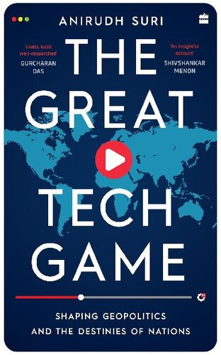 The Great Tech Game Shaping Geopolitics And The Destiny Of Nations Anirudh Suri
