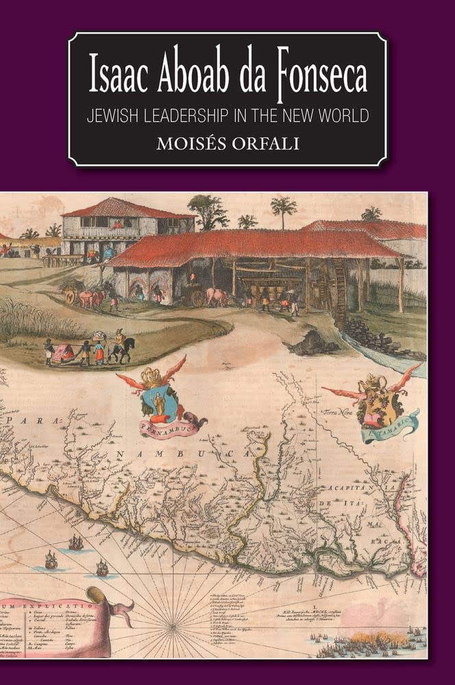 Isaac Aboab Da Fonseca Jewish Leadership In The New World Moiss Orfali