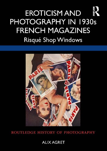 Eroticism And Photography In 1930s French Magazines Risqu Shop Windows Alix Agret