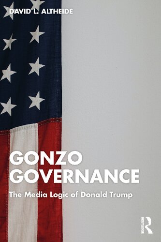 Gonzo Governance The Media Logic Of Donald Trump David L Altheide