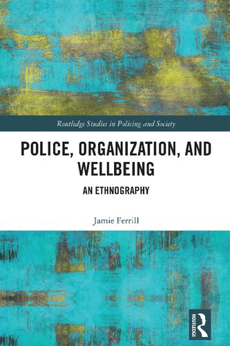 Police Organization And Wellbeing An Ethnography Jamie Ferrill