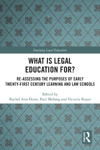What Is Legal Education For Reassessing The Purposes Of Early Twentyfirst Century Learning And Law Schools Rachel Ann Dunn