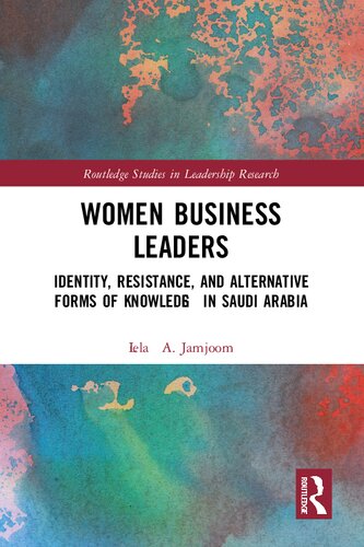 Women Business Leaders Identity Resistance And Alternative Forms Of Knowledge In Saudi Arabia Liela A Jamjoom