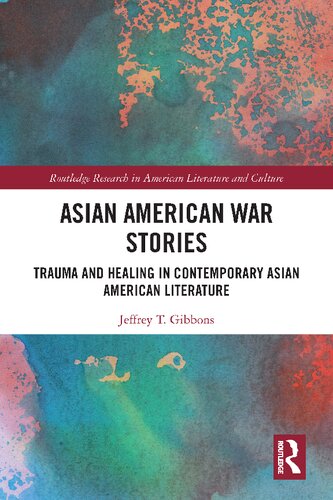 Asian American War Stories Trauma And Healing In Contemporary Asian American Literature Jeffrey T Gibbons