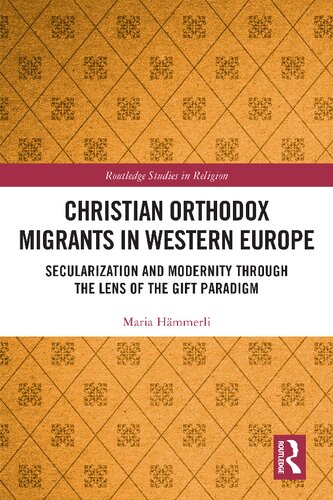 Christian Orthodox Migrants In Western Europe Secularization And Modernity Through The Lens Of The Gift Paradigm Maria Hmmerli