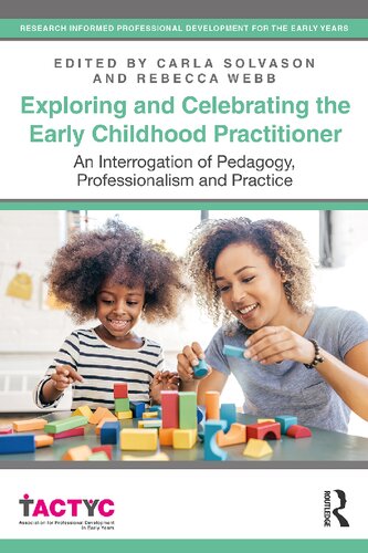 Exploring And Celebrating The Early Childhood Practitioner An Interrogation Of Pedagogy Professionalism And Practice Carla Solvason