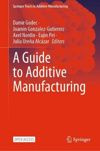A Guide To Additive Manufacturing Damir Godec Joamin Gonzalezgutierrez