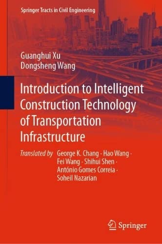 Introduction To Intelligent Construction Technology Of Transportation Infrastructure Guanghui Xu