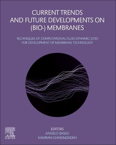 Current Trends And Future Developments On Bio Membranes Techniques Of Computational Fluid Dynamic Cfd For Development Of Membrane Technology Angelo Basile