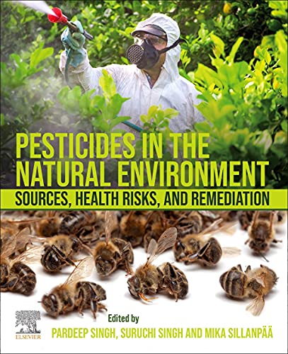 Pesticides In The Natural Environment Sources Health Risks And Remediation 1st Pardeep Singh Editor