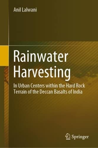 Rainwater Harvesting In Urban Centers Within The Hard Rock Terrain Of The Deccan Basalts Of India Anil Lalwani