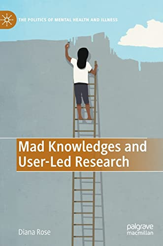 Mad Knowledges And Userled Research Diana Susan Rose