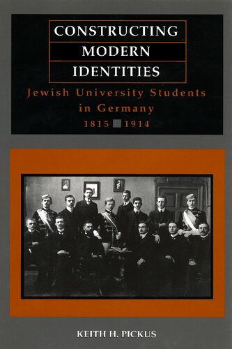 Constructing Modern Identities Jewish University Students In Germany 18151914 Keith H Pickus