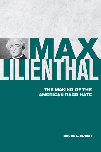 Max Lilienthal The Making Of The American Rabbinate Bruce Ruben