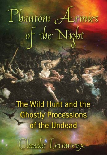 Phantom Armies Of The Night The Wild Hunt And The Ghostly Processions Of The Undead Claude Lecouteux