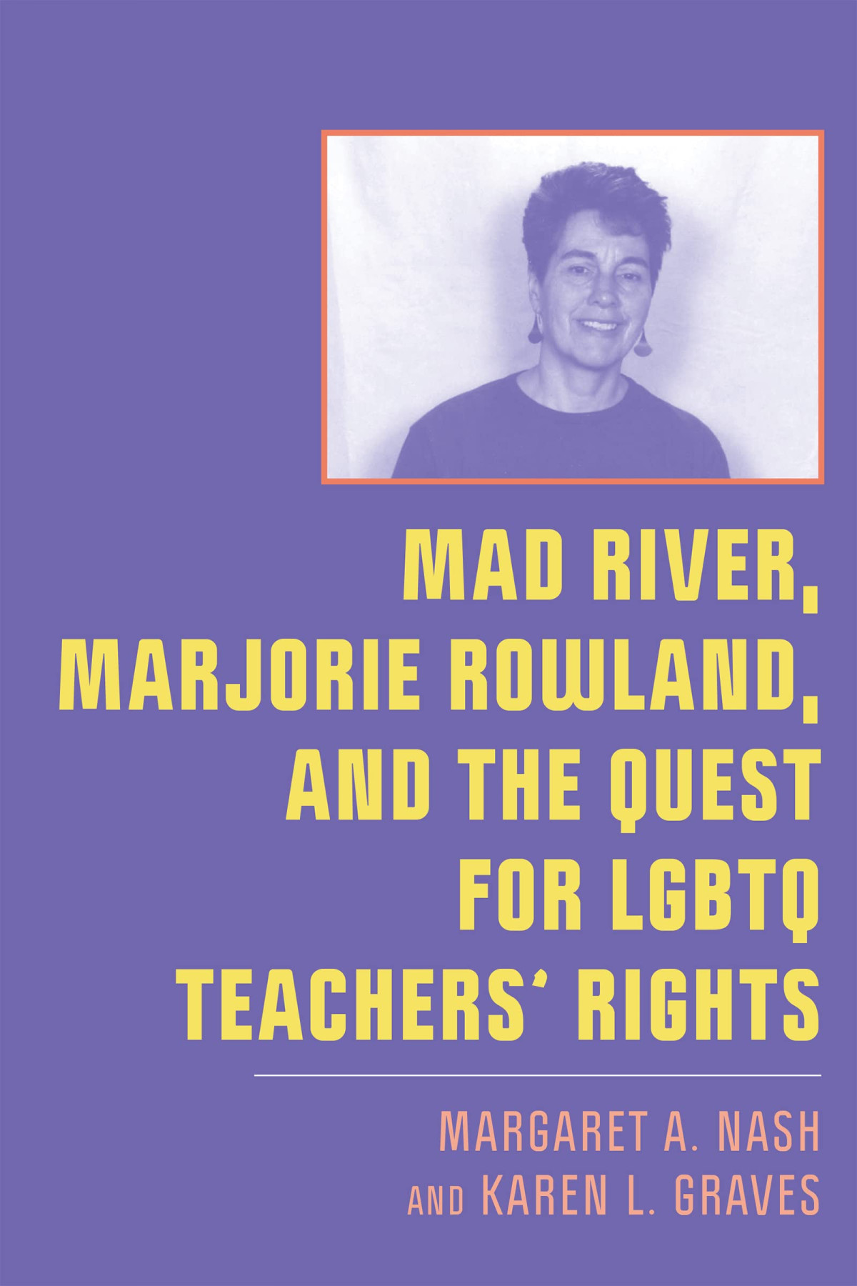Mad River Marjorie Rowland And The Quest For Lgbtq Teachers Rights New Directions In The History Of Education Margaret A Nash