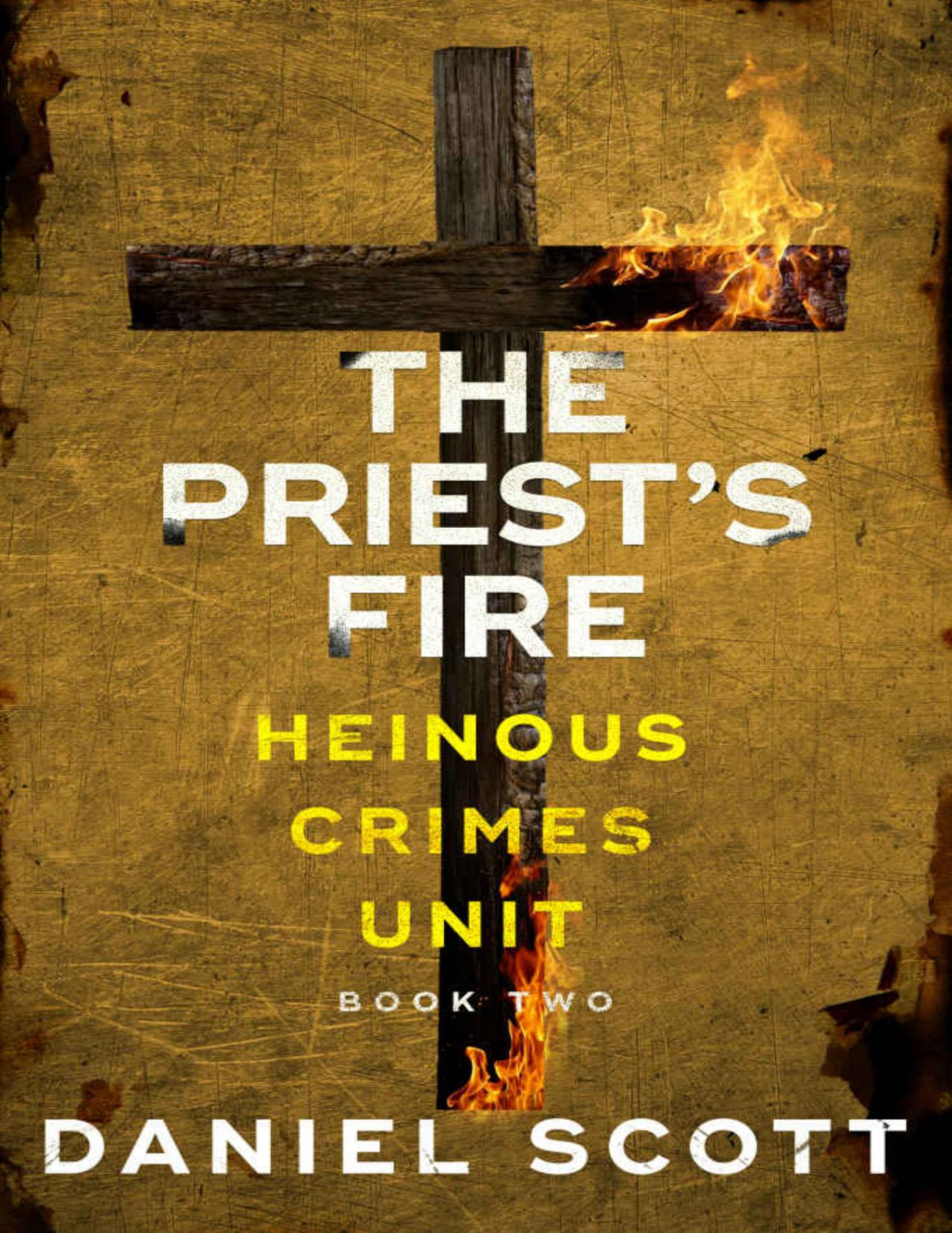 The Priests Fire Heinous Crimes Unit Book 2 Daniel Scott