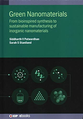Green Nanomaterials From Bioinspired Synthesis To Sustainable Manufacturing Of Inorganic Nanomaterials Siddtharth V Patwardhan