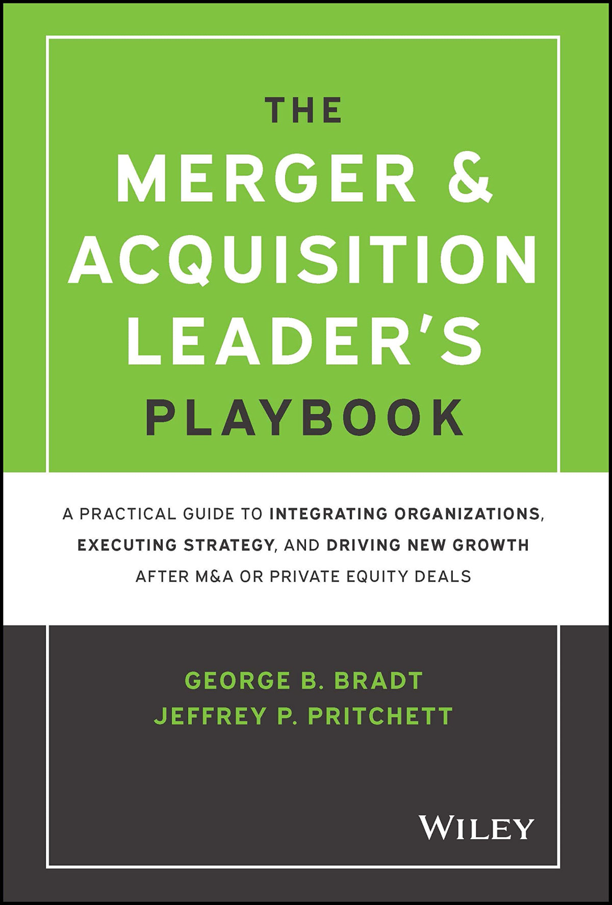The Merger Acquisition Leaders Playbook A Practical Guide To Integrating Organizations Executing Strategy And Driving New Growth After Ma Or Private Equity Deals Jeffrey P Pritchett