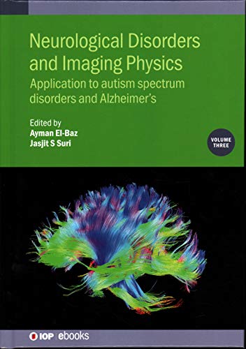 Neurological Disorders And Imaging Physics Volume 3 Application To Autism Spectrum Disorders And Alzheimers Ayman Elbaz