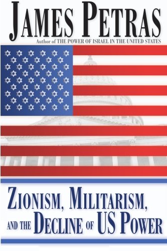 Zionism Militarism And The Decline Of Us Power 1st Edition James Petras