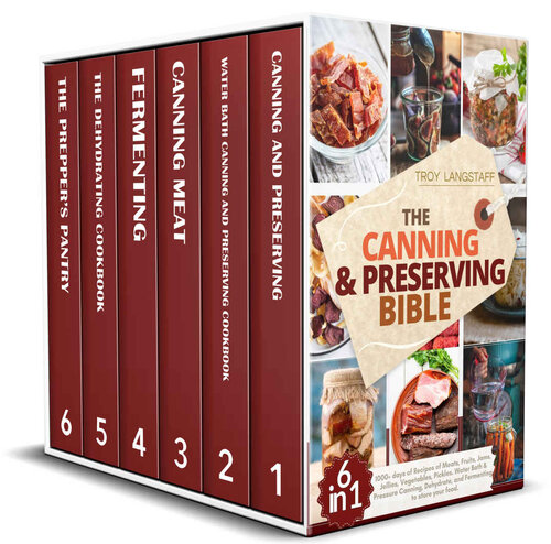 The Canning Preserving Bible 6 Books In 1 1000 Days Of Recipes Of Meats Fruits Jams Jellies Vegetables Pickles Water Bath Pressure Canning Dehydrate And Fermenting To Store Your Food Troy Langstaff