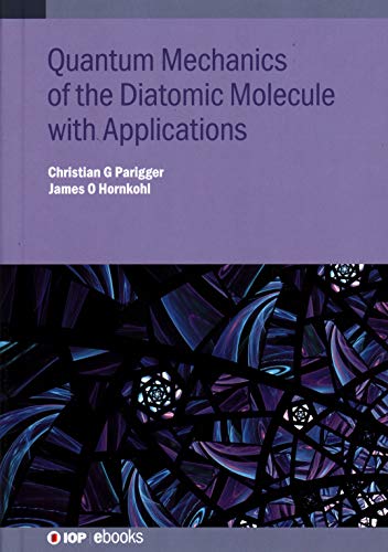 Quantum Mechanics Of The Diatomic Molecule With Applications Christian G Parigger